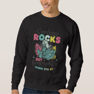 Geology Rocks But Geography's Where It's At Funny Sweatshirt