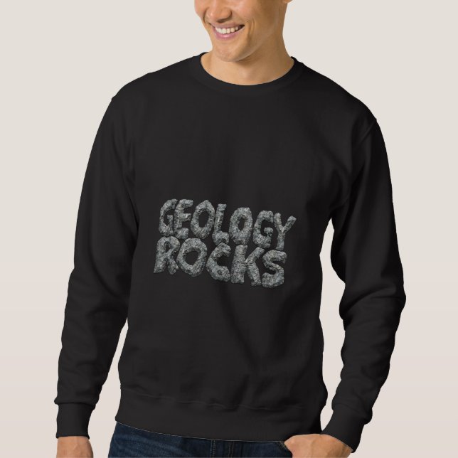 Geology Rocks - Earth Science Pun Sweatshirt (Front)