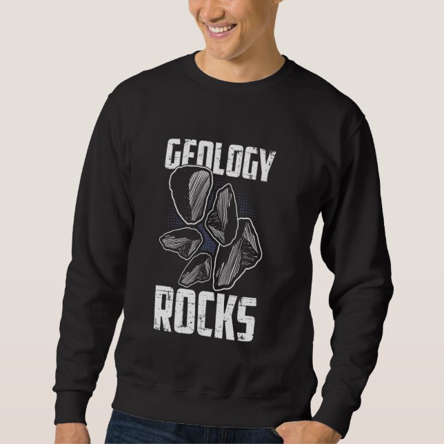 Geology Rocks I Funny Geologist Science Sweatshirt (Front)