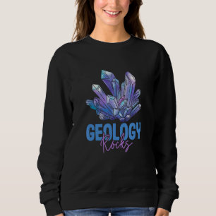 Geology Rocks Mineralogy Rockhounding Sweatshirt