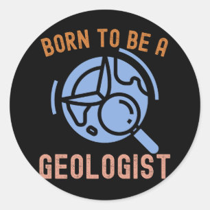 Geology Science, Born to Be a Geologist Classic Round Sticker