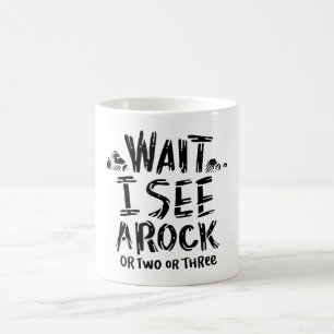 Geology - Wait I See A Rock Coffee Mug