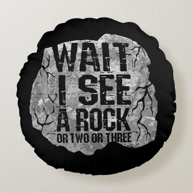 Geology - Wait I See A Rock Round Cushion (Front)