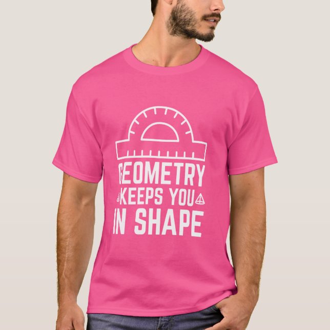 Geometry Keeps You In Shape Math Geek  7 T-Shirt (Front)