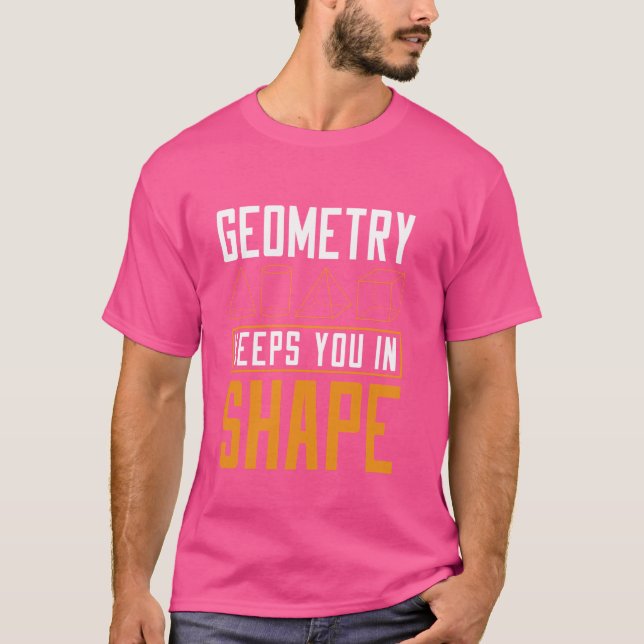 Geometry Keeps You In Shape Math Geek T-Shirt (Front)