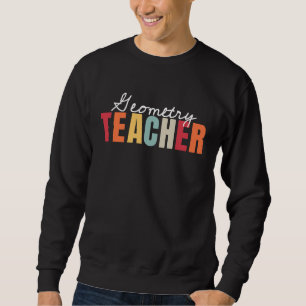 Geometry Teacher Life Back To School First Day App Sweatshirt