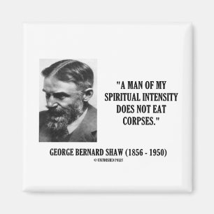 George B. Shaw Spiritual Intensity Not Eat Corpses Magnet