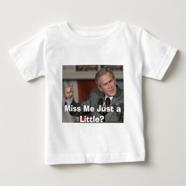 George Bush/Miss Me A Little? Baby T-Shirt (Front)