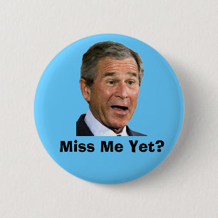 George Bush: Miss Me Yet? 6 Cm Round Badge