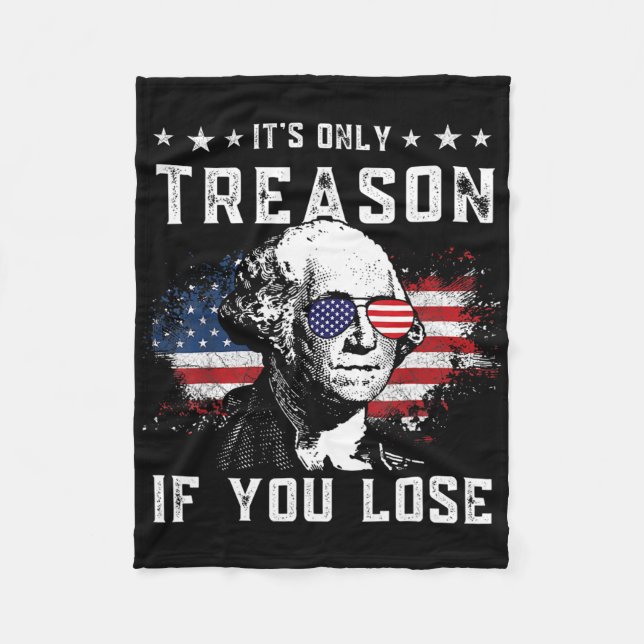 George It's Only Treason If You Lose 4th Of July  Fleece Blanket (Front)