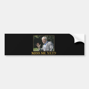 george W bush - miss me yet? Bumper Sticker