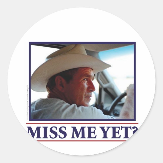 George W Bush Miss Me Yet? Classic Round Sticker (Front)