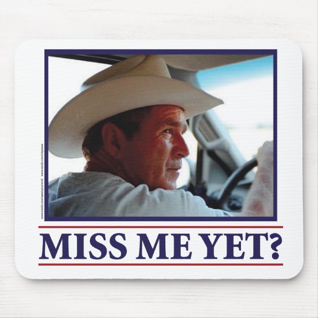 George W Bush Miss Me Yet? Mouse Pad (Front)