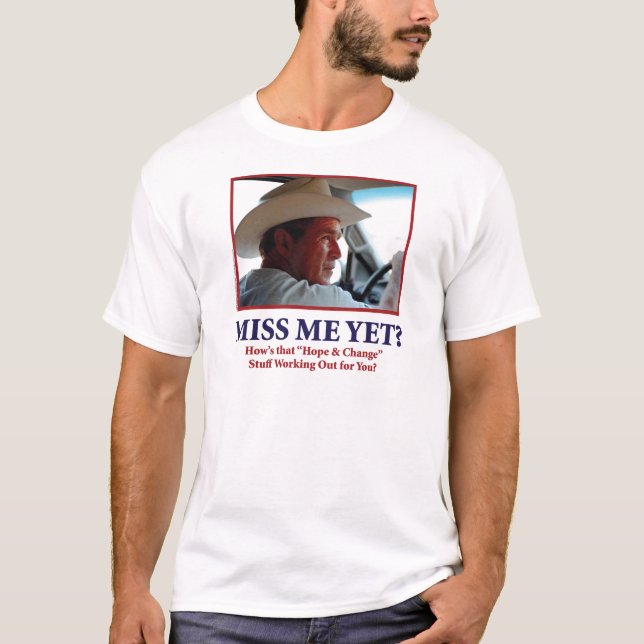 George W Bush - Miss Me Yet T-Shirt (Front)