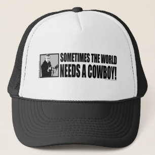 George W Bush - Sometimes the World Needs a Cowboy Trucker Hat