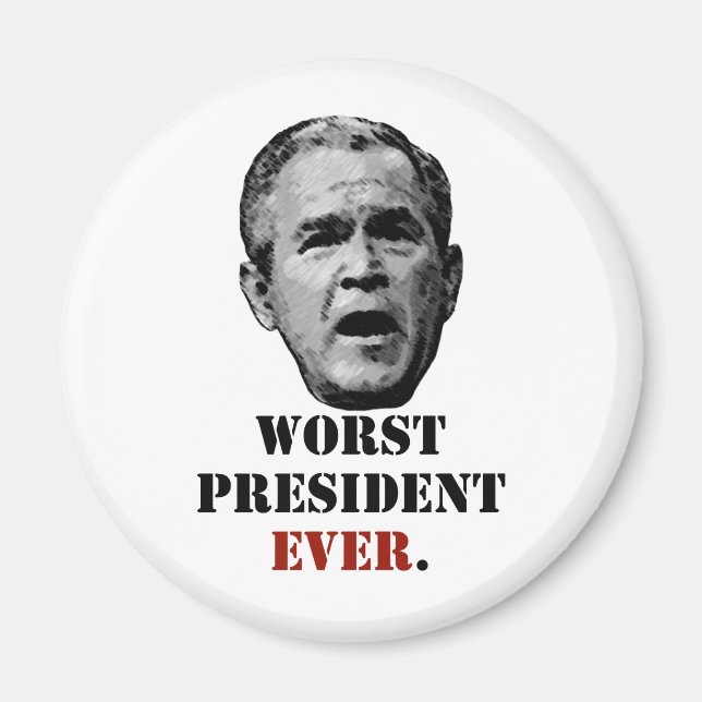 George W. Bush: Worst President EVER. Magnet (Front)