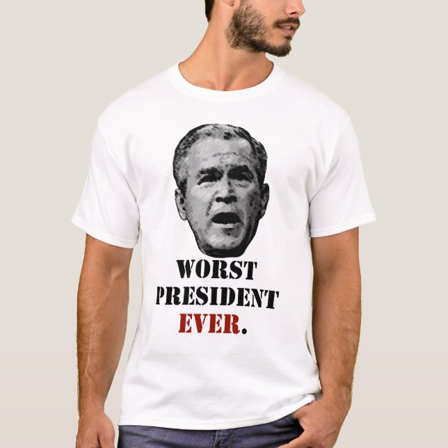 George W. Bush - Worst President Ever. T-Shirt (Front)