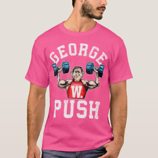 George W Push Funny Weightlifting T-Shirt