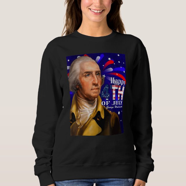 George Washington 4th Of July Design Sweatshirt (Front)