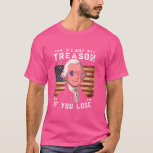 George Washington 4th Of July Itu2019s Only Treaso T-Shirt