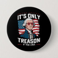 George Washington i't Only Treason If You Lose