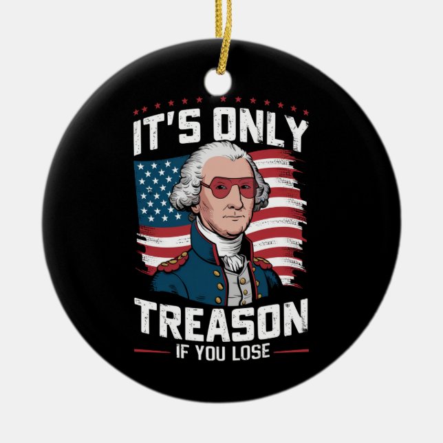 George Washington i't Only Treason If You Lose Ceramic Tree Decoration (Front)
