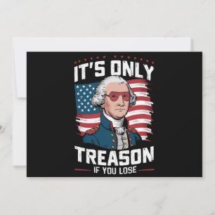 George Washington i't Only Treason If You Lose Invitation