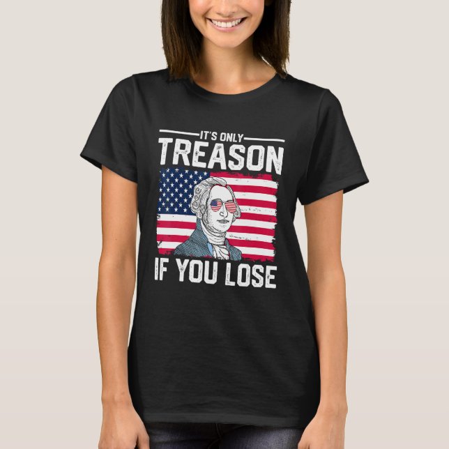 George Washington It s Only Treason If You Lose 2 T-Shirt (Front)