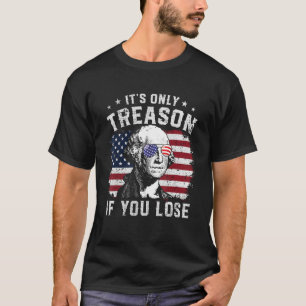 George Washington It s Only Treason If You Lose 4t T-Shirt