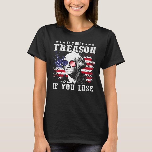 George Washington It s Only Treason If You Lose 4t T-Shirt (Front)