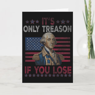 George Washington It's Only Treason If You Lose 4t Card
