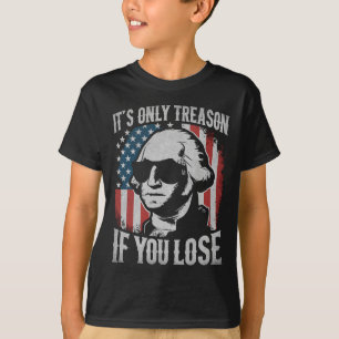 George Washington It's Only Treason If You Lose 4t T-Shirt