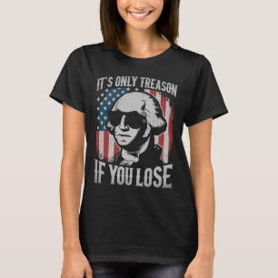 George Washington It's Only Treason If You Lose 4t T-Shirt