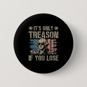 George Washington Its Only Treason If You Lose 4th 6 Cm Round Badge