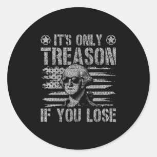 George Washington Its Only Treason If You Lose 4th Classic Round Sticker