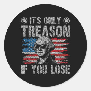 George Washington Its Only Treason If You Lose 4th Classic Round Sticker