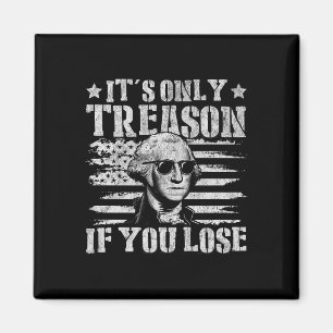 George Washington Its Only Treason If You Lose 4th Magnet
