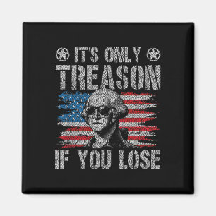 George Washington Its Only Treason If You Lose 4th Magnet