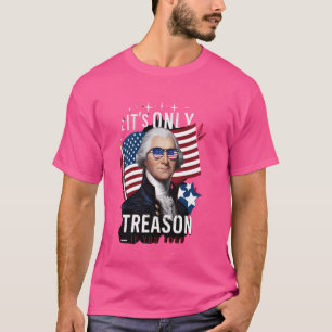 George Washington Its Only Treason if you Lose Ame T-Shirt
