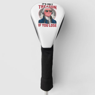 George Washington It's Only Treason If You Lose Golf Head Cover