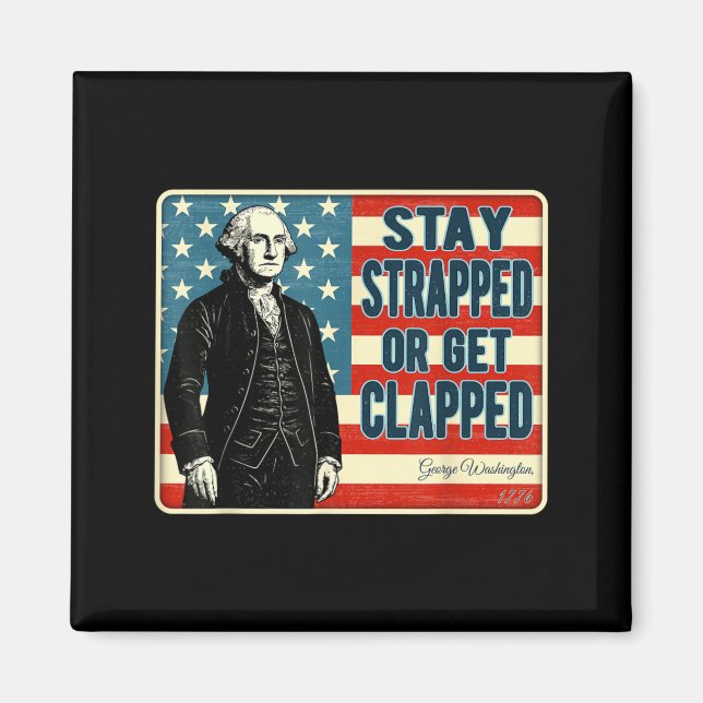 George Washington Stay Strapped or Get Clapped 4th Magnet (Front)
