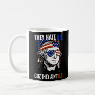 George Washington They Hate Us Cuz They Ain't Us Coffee Mug