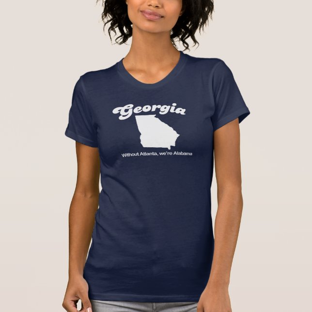 Georgia - Without Atlanta its Alabama T-shirt (Front)