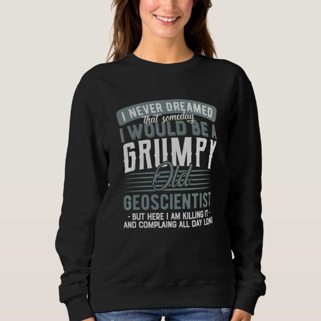 Geoscientist Grumpy And Old Sweatshirt (Front)