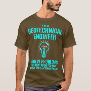 Geotechnical Engineer   I Solve Problems G  T-Shirt