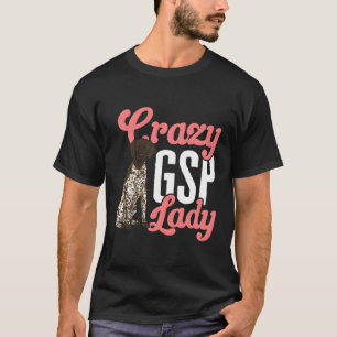 Ger Shorthaired Pointer Mum Crazy Gsp Lady T-Shirt