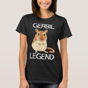 Gerbil Legend Desert Animal Rodent Rat Gerbil Own T-Shirt