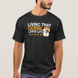 Gerbil Living That Gerbil Lover Life Gerbil Lover T-Shirt