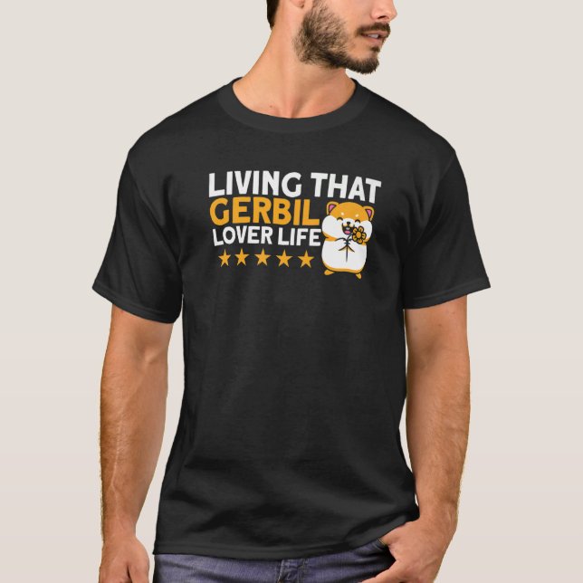Gerbil Living That Gerbil Lover Life Gerbil Lover  T-Shirt (Front)