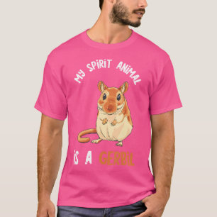Gerbil My Spirit Animal Is A Gerbil Desert Rat Ger T-Shirt